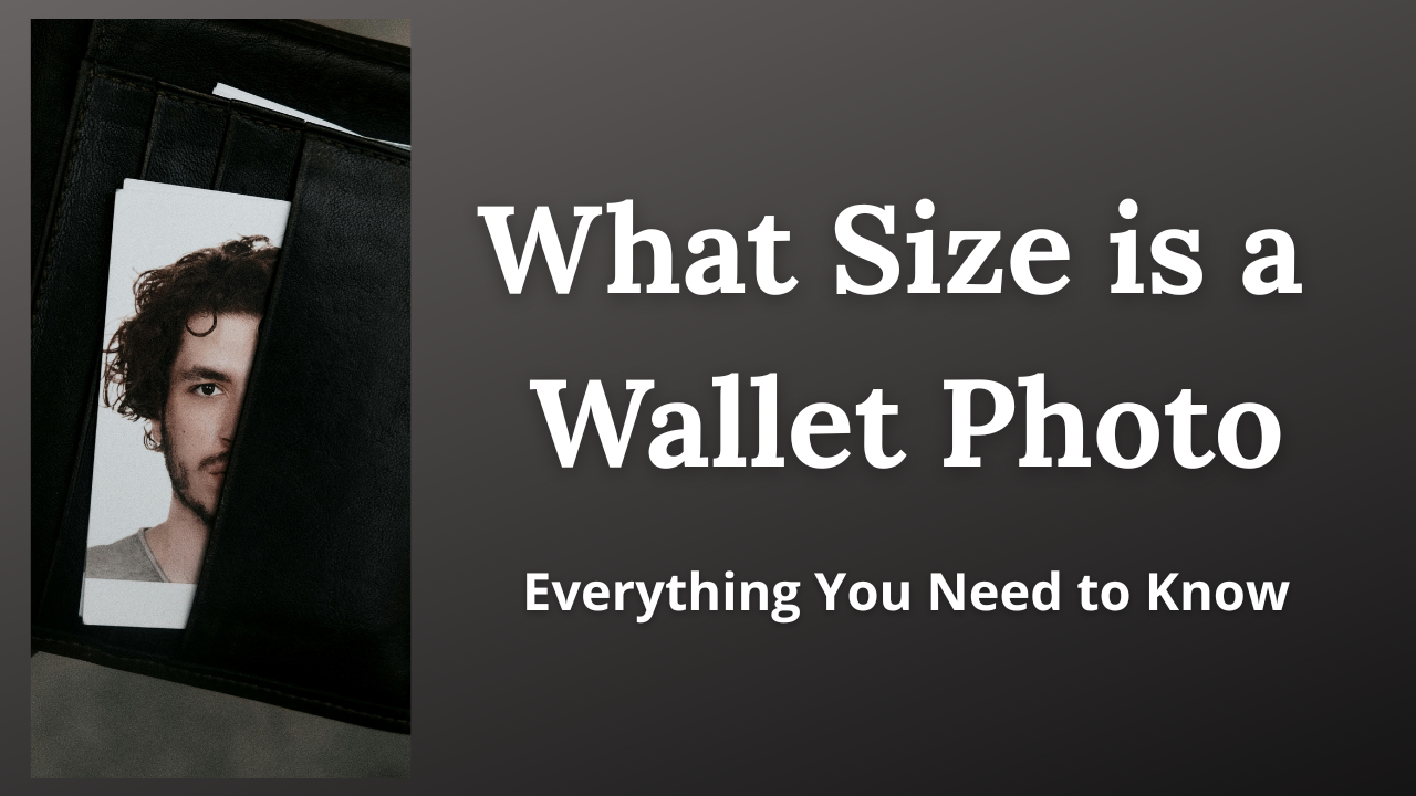 What Size is a Wallet Photo. Everything You Need to Know